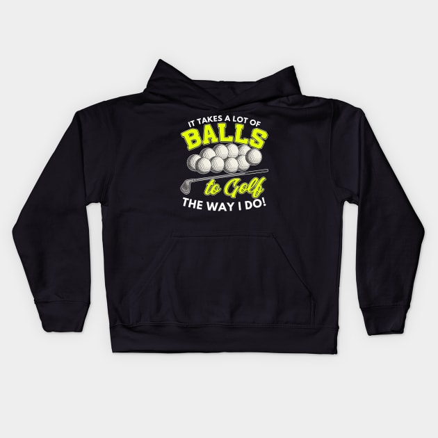 It takes a lot of balls to golf the way I do Kids Hoodie by Mesyo